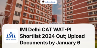 IMI Delhi CAT WAT-PI Shortlist 2024 Out; Upload Documents by January 6